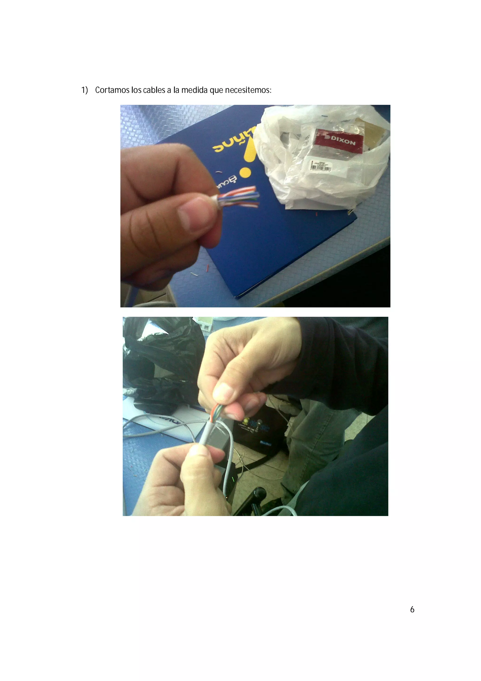 6
1) Cortamos los cables a la medida que necesitemos:
 