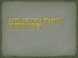 ASPT. HERRERA FRANCO                 VICTOR RUBEN 