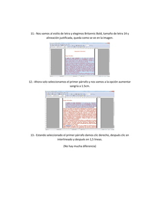 11.- Nos vamos al estilo de letra y elegimos Britannic Bold, tamaño de letra 14 y
alineación justificada, queda como se ve en la imagen.
12.- Ahora solo seleccionamos el primer párrafo y nos vamos a la opción aumentar
sangría a 1.5cm.
13.- Estando seleccionado el primer párrafo damos clic derecho, después clic en
interlineado y después en 1,5 lineas.
(No hay mucha diferencia)
 