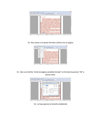 14.- Nos vamos a la opción formato y damos clic en pagina
15.- Sale una interfaz “estilo de páginas predeterminada” en formato buscamos “A4” y
damos enter.
16.- La hoja aparece al tamaño establecido
 