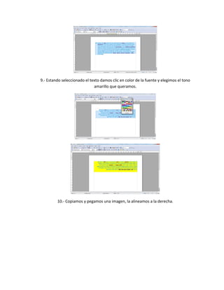 9.- Estando seleccionado el texto damos clic en color de la fuente y elegimos el tono
amarillo que queramos.
10.- Copiamos y pegamos una imagen, la alineamos a la derecha.
 