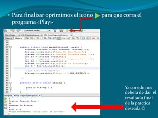  Para finalizar oprimimos el icono para que corra el
programa «Play»
Ya corrido nos
deberá de dar el
resultado final
de la practica
deseada 