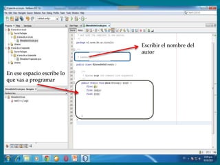Escribir el nombre del
autor
En ese espacio escribe lo
que vas a programar