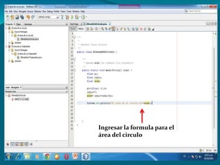 Ingresar la formula para el
área del circulo