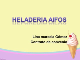 Lina marcela Gómez
Contrato de convenio
 