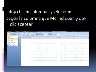 . doy clic en columnas yseleciono
según la columna que Me indiquen y doy
clic aceptar
 