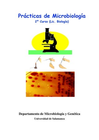 Prácticas de Microbiología
          2º Curso (Lic. Biología)




Departamento de Microbiología y Genética
          Universidad de Salamanca
 