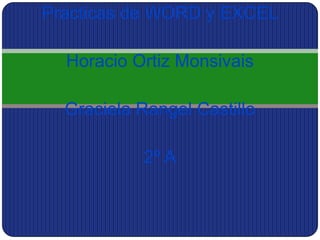 Practicas de WORD y EXCEL Horacio Ortiz Monsivais Graciela Rangel Castillo 2º A 