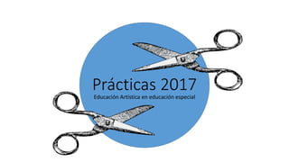 Prácticas 2017Educación Artística en educación especial
 