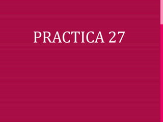 PRACTICA 27
 