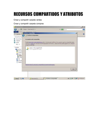 RECURSOS COMPARTIDOS Y ATRIBUTOS
Crear y compartir carpeta ventas
Crear y compartir carpeta compras
 