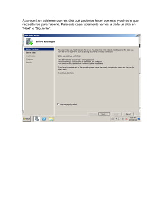 Aparecerá un asistente que nos dirá qué podemos hacer con esto y qué es lo que
necesitamos para hacerlo. Para este caso, solamente vamos a darle un click en
“Next” o “Siguiente”:
 