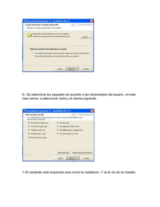 6.- Se selecciona los paquetes de acuerdo a las necesidades del usuario, en este
caso vamos a seleccionar todos y le damos siguiente.
7.-El asistente está preparado para iniciar la instalación. Y se le da clic en Instalar.
 
