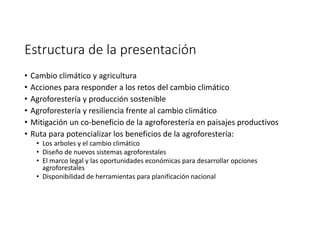 Estructura de la presentación
• Cambio climático y agricultura
• Acciones para responder a los retos del cambio climático
...