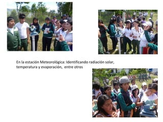 En la estación Meteorológica: Identificando radiación solar,
temperatura y evaporación, entre otros
 