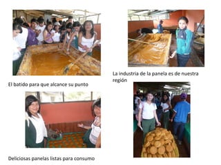 La industria de la panela es de nuestra
                                         región
El batido para que alcance su punt...