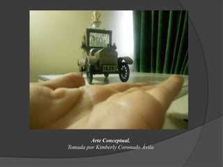 Arte Conceptual.
Tomada por Kimberly Coronado Ávila
 