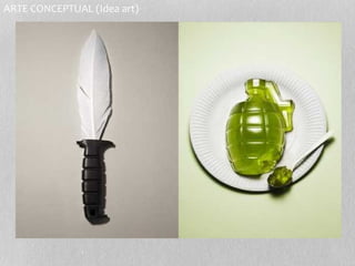 ARTE CONCEPTUAL (Idea art) 
 