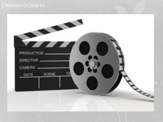 CINEMATOGRAFÍA 
 