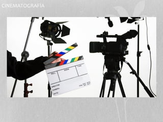 CINEMATOGRAFÍA 
 