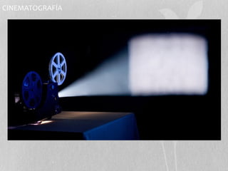 CINEMATOGRAFÍA 
 