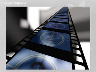 CINEMATOGRAFÍA 
 