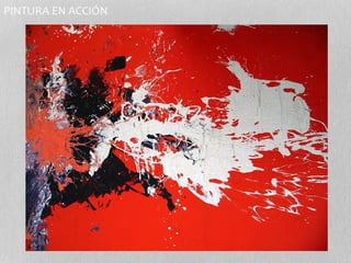 PINTURA EN ACCIÓN 
 