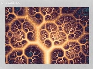 ARTE GENÉTICO 
 