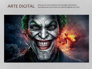 ARTE DIGITAL Arte que se crea mediante la tecnología informática, 
reemplazando los pinceles por paletas digitales de color 
 