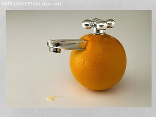 ARTE CONCEPTUAL (Idea art) 
 