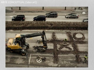 ARTE CONCEPTUAL (Idea art) 
 