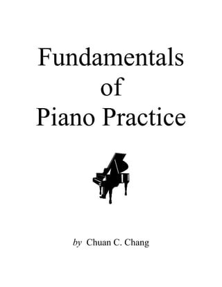 Fundamentals
of
Piano Practice
by Chuan C. Chang
 