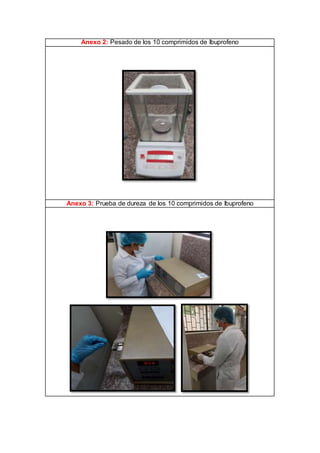 Anexo 2: Pesado de los 10 comprimidos de Ibuprofeno
Anexo 3: Prueba de dureza de los 10 comprimidos de Ibuprofeno
 