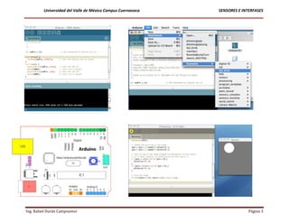 Universidad del Valle de México Campus Cuernavaca   SENSORES E INTERFASES



Ambiente de desarrollo




Ing. Rafael Durán Campoamor                                                Página 3
 