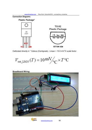 www.b2cqshop.com Ebay Store :Eqmarket2011 , sunnyqshop ,csmqshop
www.b2cqshop.com 90
Connection Diagrams
Calibrated directly in ° Celsius (Centigrade) , Linear + 10.0 mV/°C scale factor
Breadboard Wiring:
 