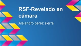 RSF-Revelado en 
cámara 
Alejandro pérez sierra 
 