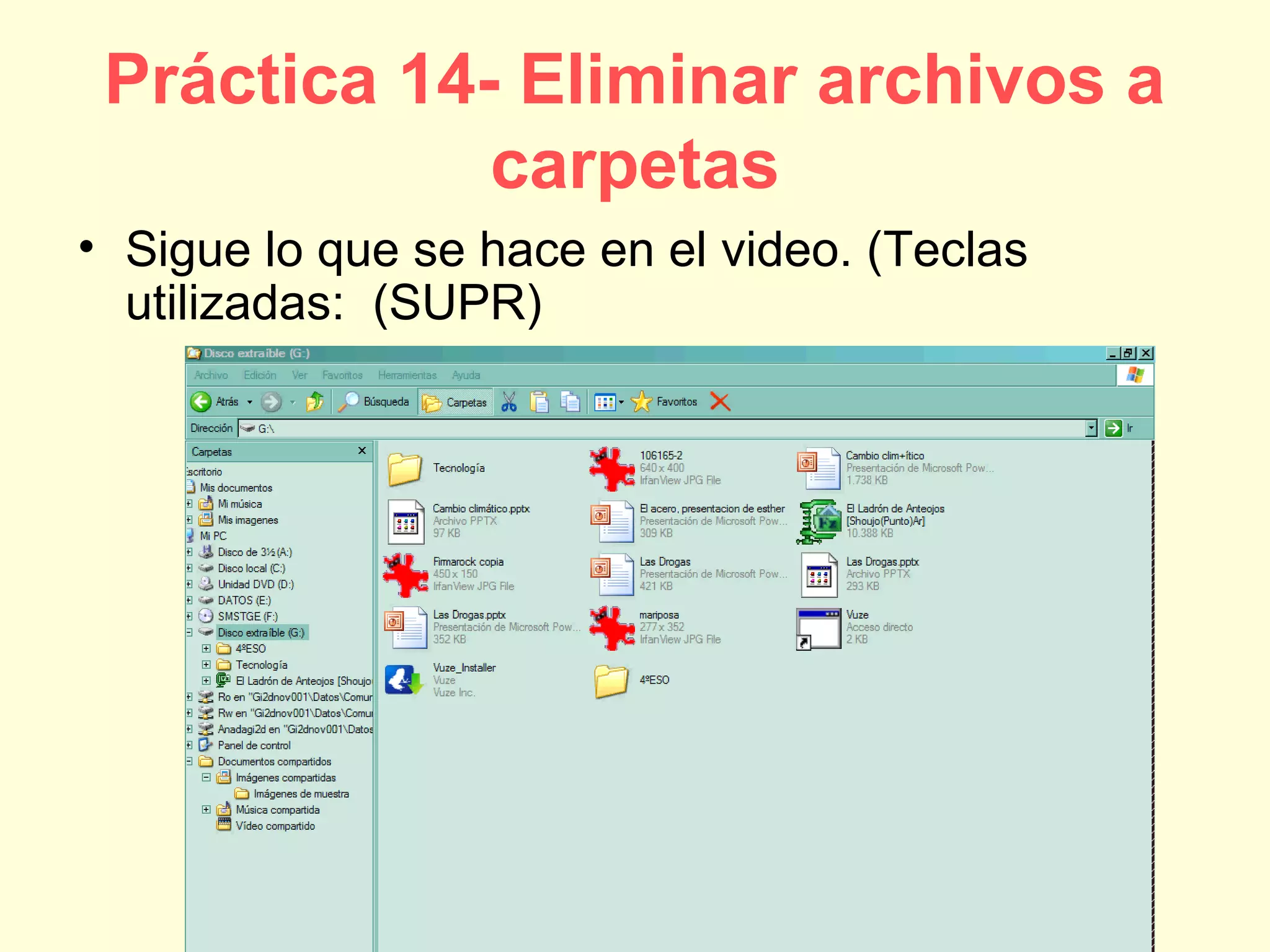 Práctica 14- Eliminar archivos a
carpetas
• Sigue lo que se hace en el video. (Teclas
utilizadas: (SUPR)
 