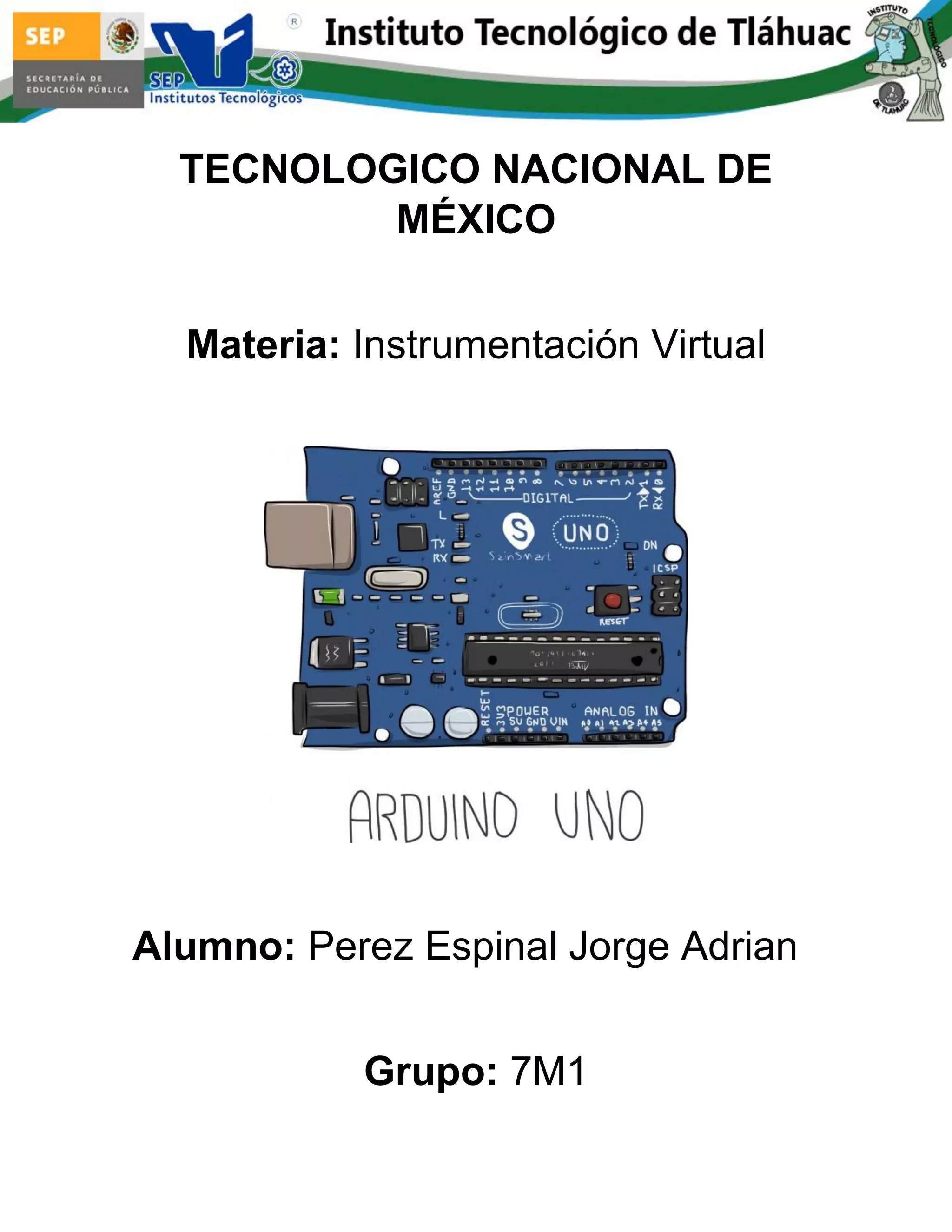 TECNOLOGICO NACIONAL DE MÉXICO Materia: Instrumentación Virtual Alumno: Perez Espinal Jorge Adrian Grupo: 7M1 