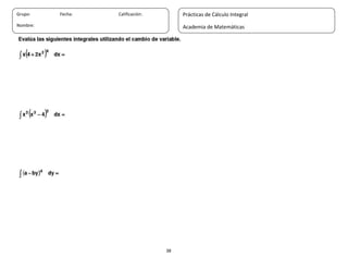 38
Grupo: Fecha: Calificación:
Nombre:
Prácticas de Cálculo Integral
Academia de Matemáticas
 