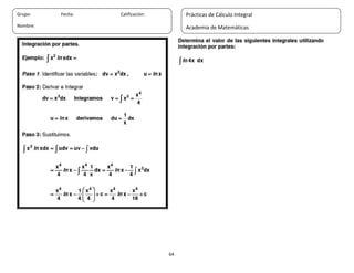 64
Grupo: Fecha: Calificación:
Nombre:
Prácticas de Cálculo Integral
Academia de Matemáticas
 