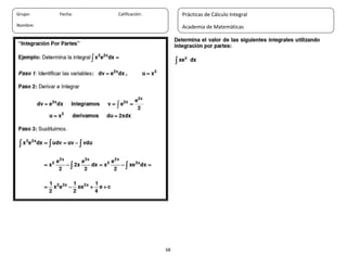 68
Grupo: Fecha: Calificación:
Nombre:
Prácticas de Cálculo Integral
Academia de Matemáticas
 