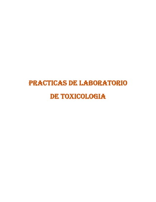 PRACTICAS DE LABORATORIO
DE TOXICOLOGIA

 