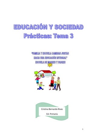 Cristina Bernardo Rivas

     Ed. Primaria

Educación y sociedad



                          1
 