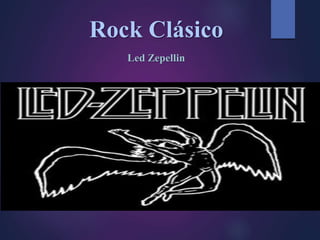 Rock Clásico
Led Zepellin
 