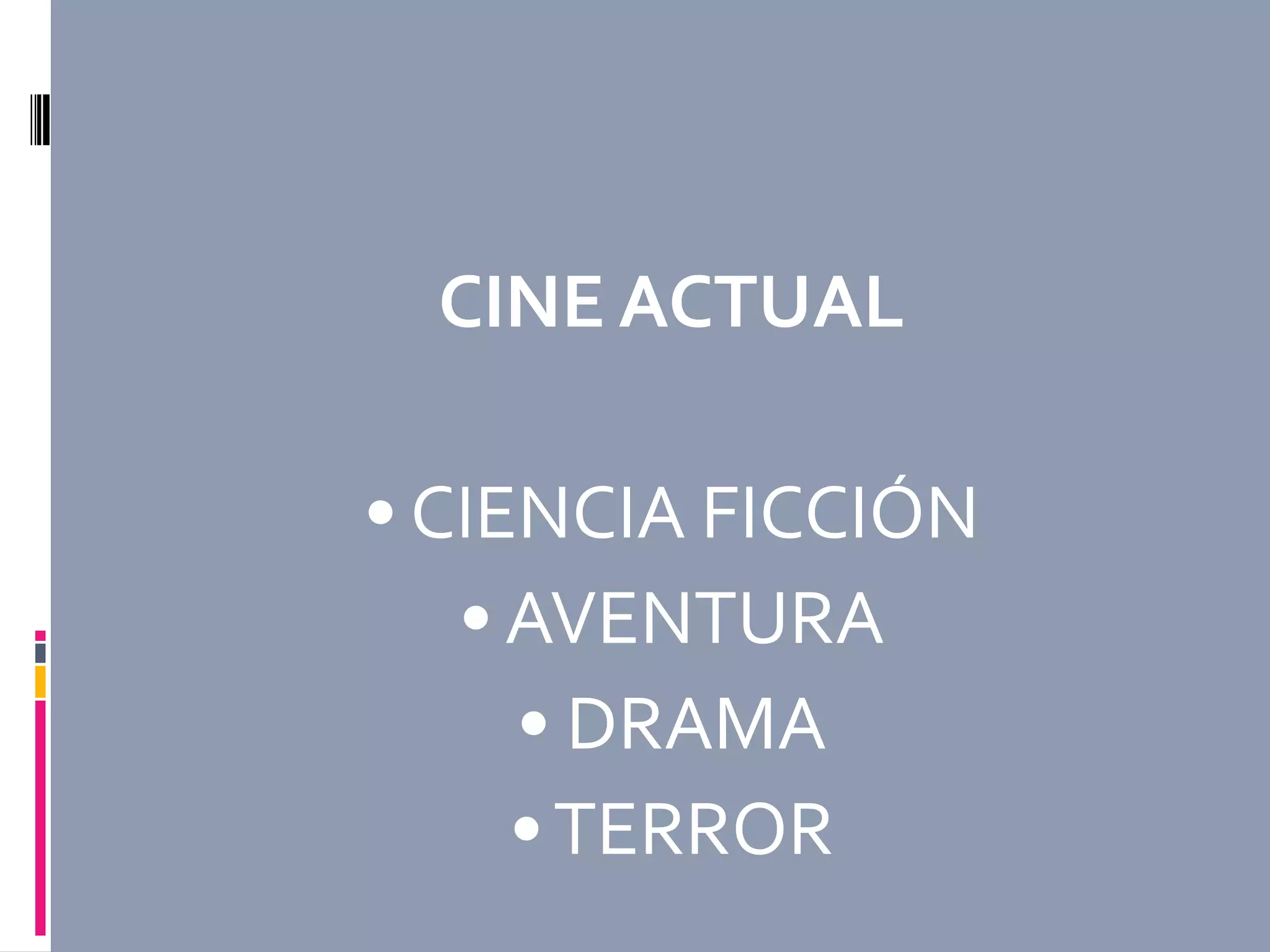 CINE ACTUAL

• CIENCIA FICCIÓN
   • AVENTURA
     • DRAMA
     • TERROR
 