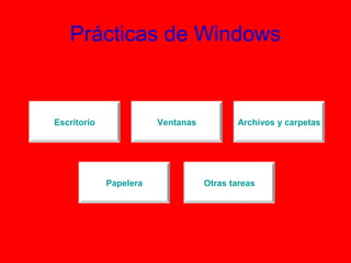 Prácticas de Windows
Otras tareasPapelera
Archivos y carpetasVentanasEscritorio
Papelera
Escritorio
 