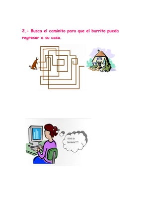 2.- Busca el caminito para que el burrito pueda
regresar a su casa.
 