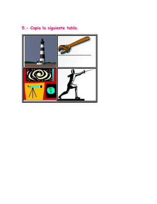 5.- Copia la siguiente tabla.
 