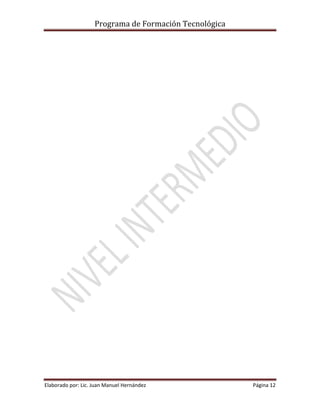 Programa de Formación Tecnológica
Elaborado por: Lic. Juan Manuel Hernández Página 12
 