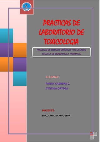 PRACTICAS DE
LABORATORIO DE
TOXICOLOGIA

DOCENTE:
BIOQ. FARM. RICARDO LEÓN

 